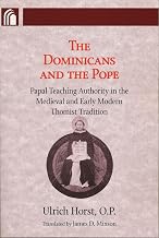 Dominicans and the Pope: Papal Teaching Authority in the Medieval and Early Modern Thomist Tradition (The Conway Lectures in Medieval Studies)