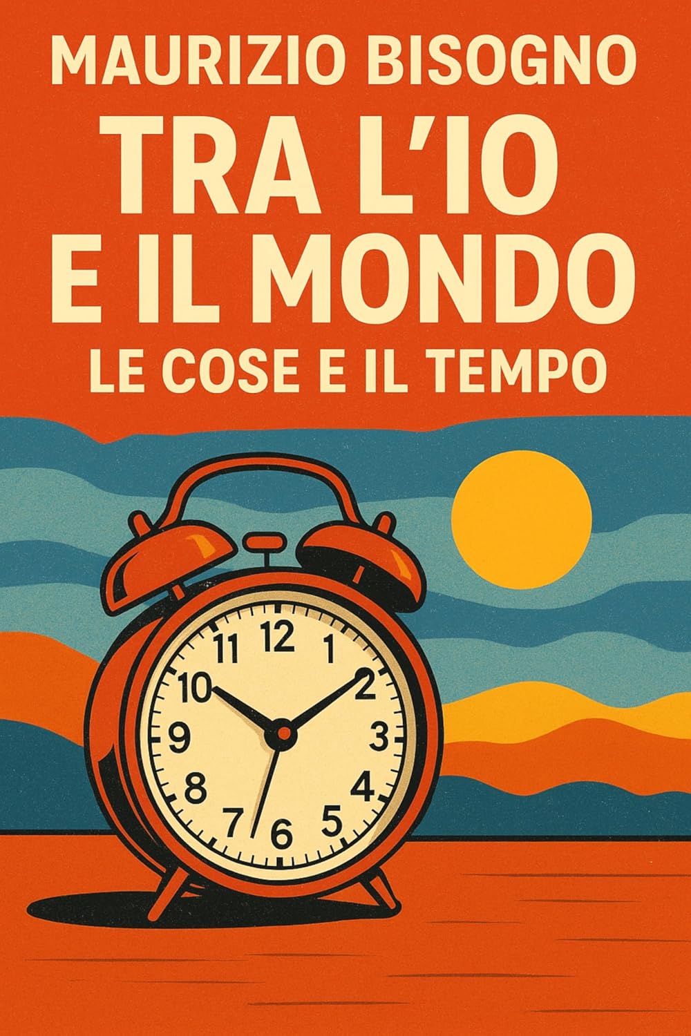 Tra l'Io e il Mondo: Le cose e il tempo (Italian Edition)