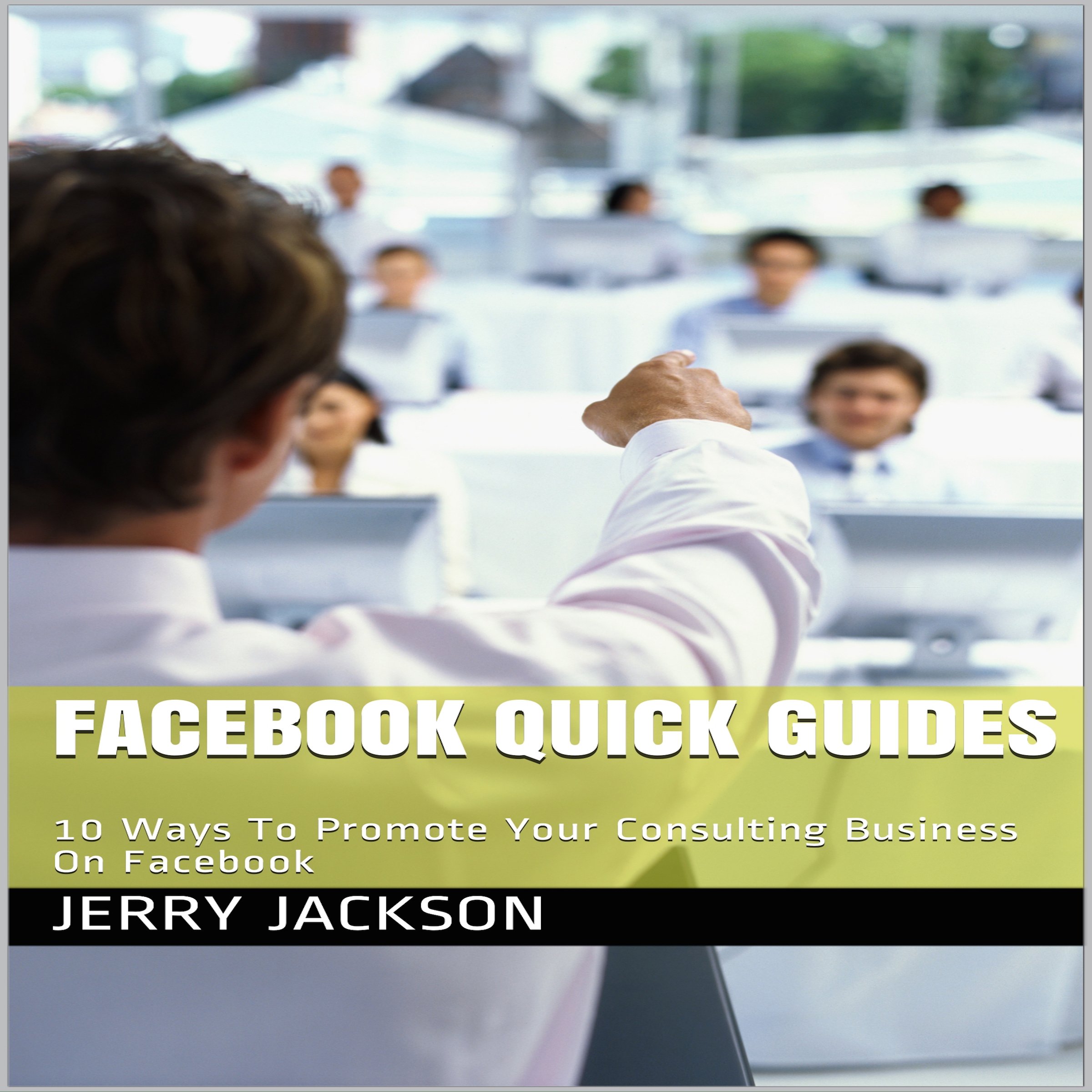 Facebook Quick Guides: 10 Ways to Promote Your Consulting Business on Facebook