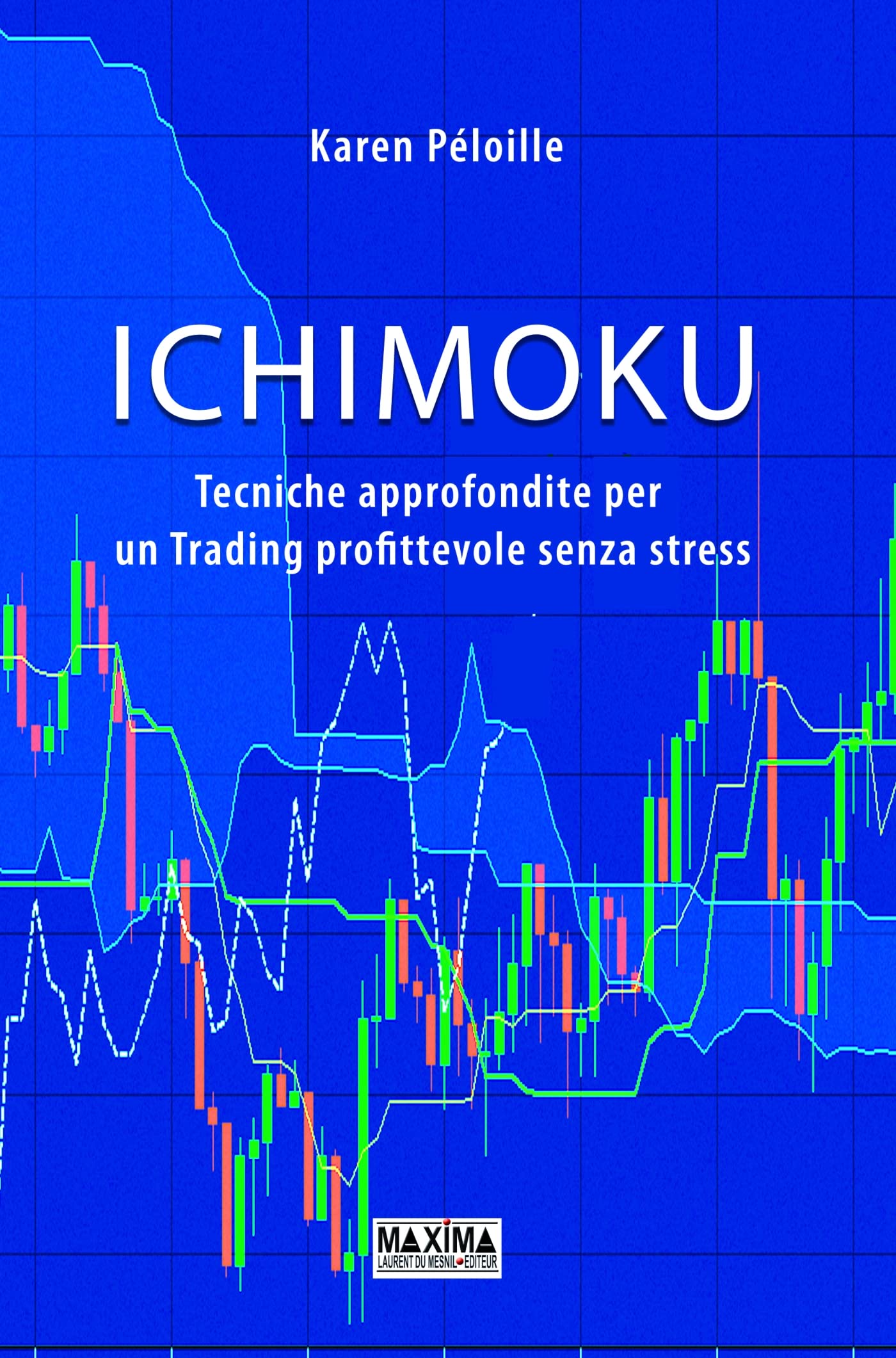 Ichimoku: Tecniche approfondite per un Trading profittevole senza stress (French Edition)