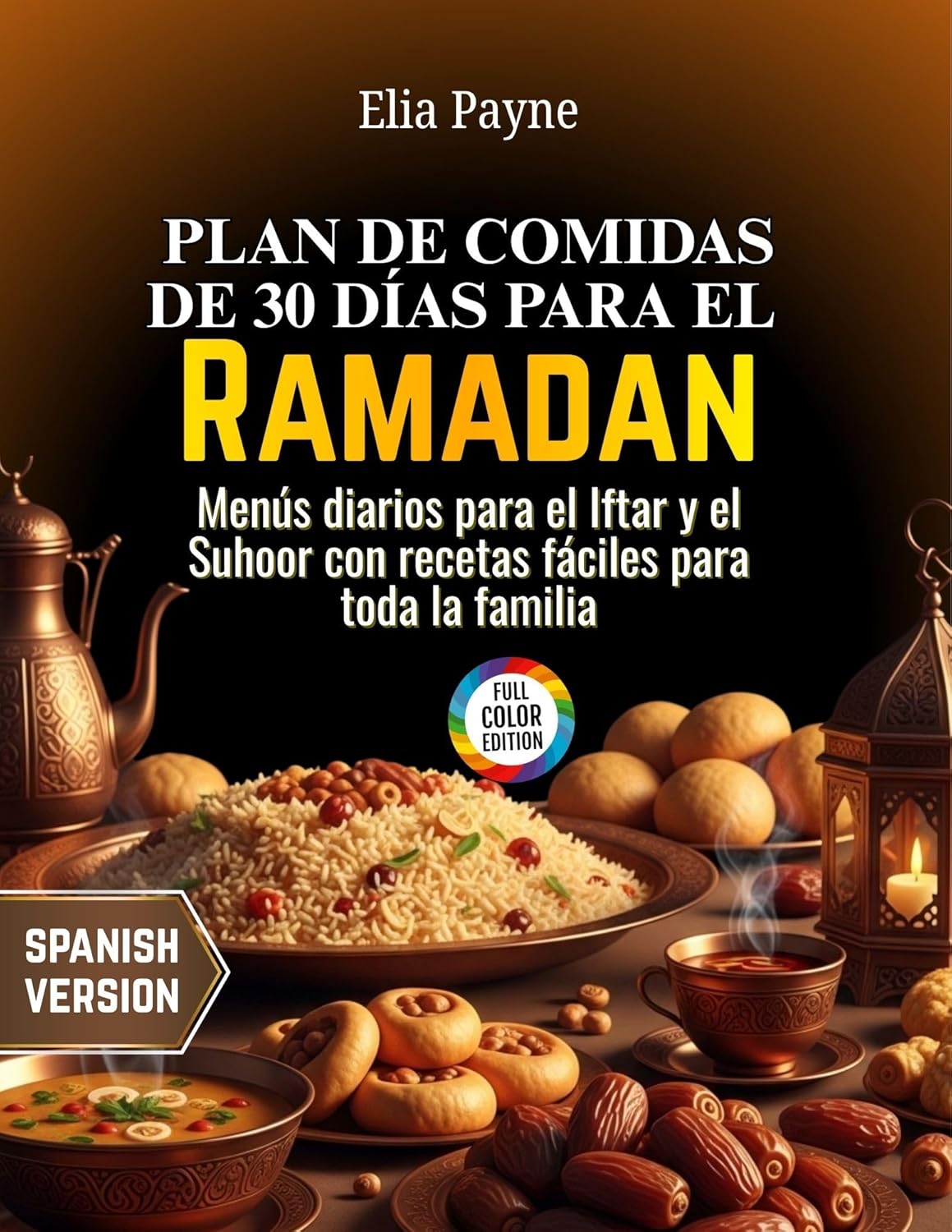 Plan de comidas de 30 días para el Ramadán: Menús diarios para el Iftar y el Suhoor con recetas fáciles para toda la familia (Spanish Edition)      [Print Replica] Kindle Edition