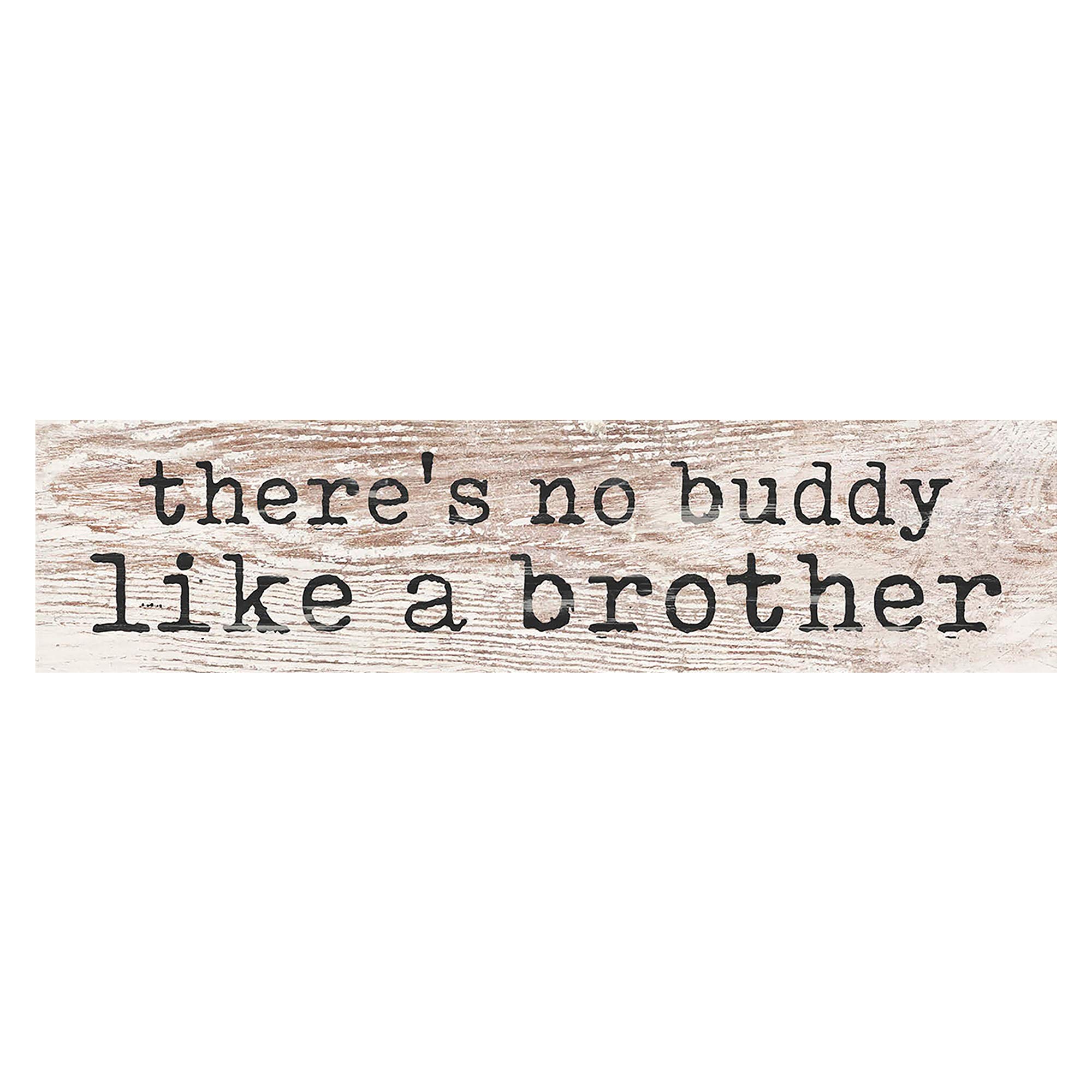 P Graham Dunn No Buddy Like a Brother Whitewash 6 x 1.5 Inch Pine Wood Mini Tabletop Sign