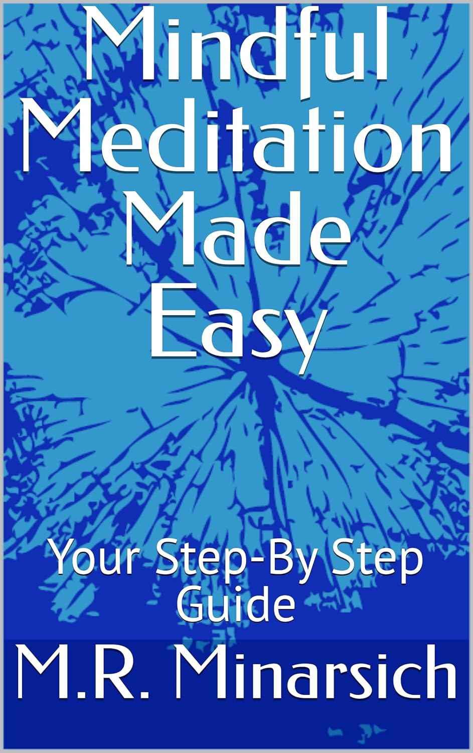 Mindful Meditation Made Easy: Your Step-By Step Guide      Kindle Edition