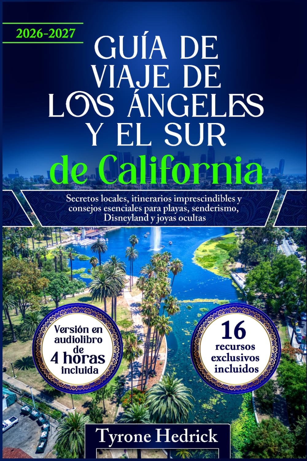 Guía de Viaje de Los Ángeles y el Sur de California: Secretos locales, itinerarios imprescindibles y consejos esenciales para playas, senderismo, Disneyland y joyas ocultas
