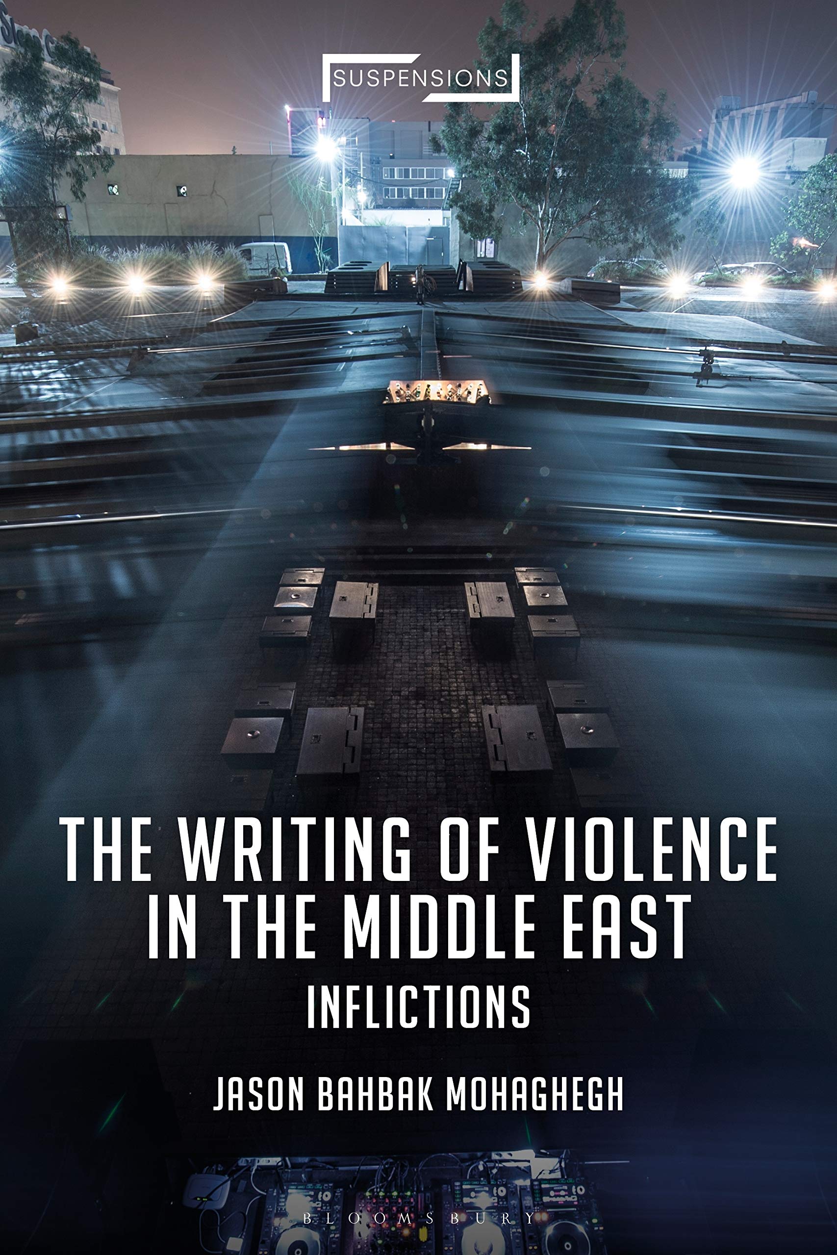 The Writing of Violence in the Middle East: Inflictions (Suspensions: Contemporary Middle Eastern and Islamicate Thought)