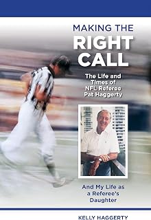 Making The Right Call The Life and Times of NFL Referee Pat Haggerty And My Life as a Referee's Daughter