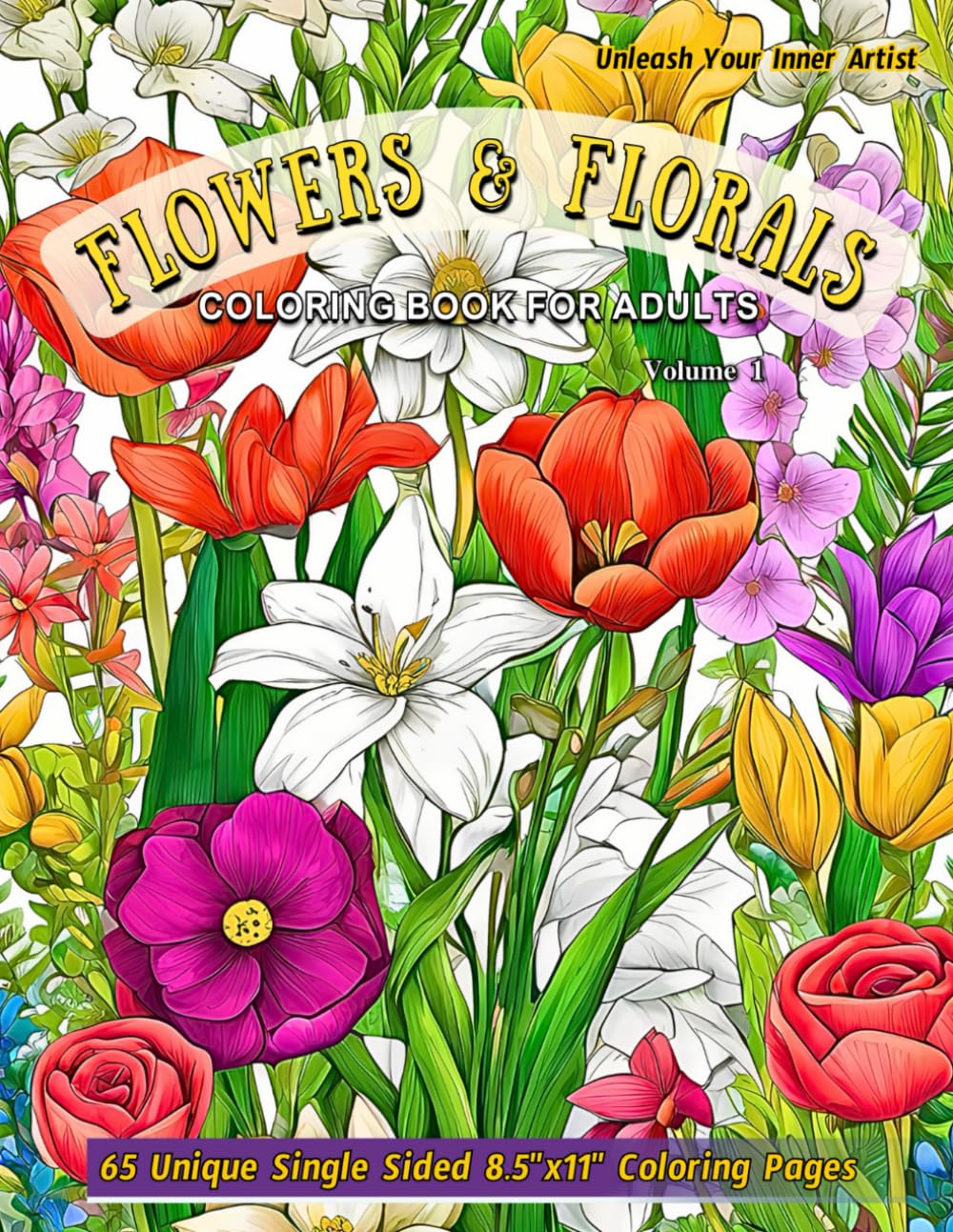 Flowers and Florals: Coloring Book For Adults - Stress Relief and Mindful Art Designs for Women and Men: Delve into 65 Intricate Flower Patterns, ... Journey for Relaxation and Mindfulness