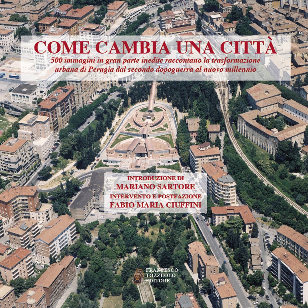 Come cambia una città. 500 immagini in gran parte inedite raccontano la trasformazione urbana di Perugia dal secondo dopoguerra al nuovo millennio