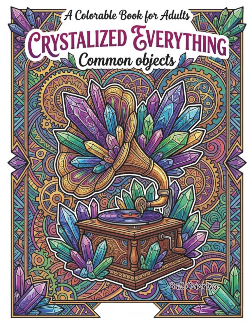 Crystalized Everything: Common Objects: A Crystalized Fantasy Coloring Book for Adults Featuring Magical Everyday Items for Stress Relief and Relaxation