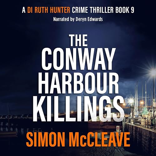 The Conway Harbour Killings: A Snowdonia Murder Mystery, Book 9 (A DI Ruth Hunter Crime Thriller)