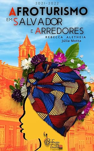 Afroturismo em Salvamô e Arredores: Guia de viagem Salvador - BA - Brasil