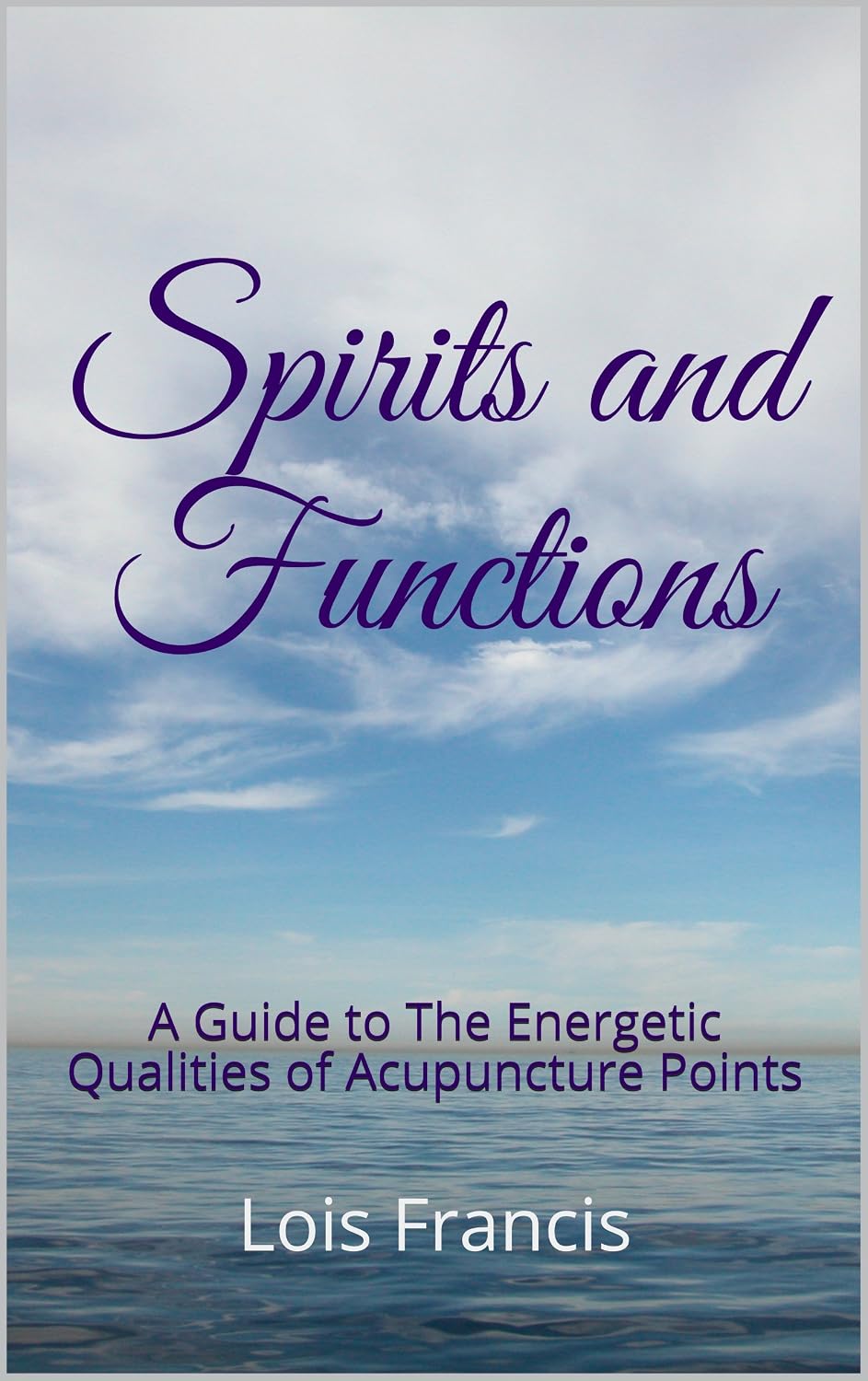 Spirits and Functions: A Guide to The Energetic Qualities of Acupuncture Points