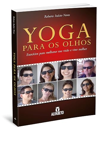 Yoga Para os Olhos: Exercícios Para Melhorar sua Visão e Viver Melhor