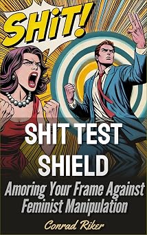Shit Test Shield Armoring Your Frame Against Feminist Manipulation Redpilled Relationships satire