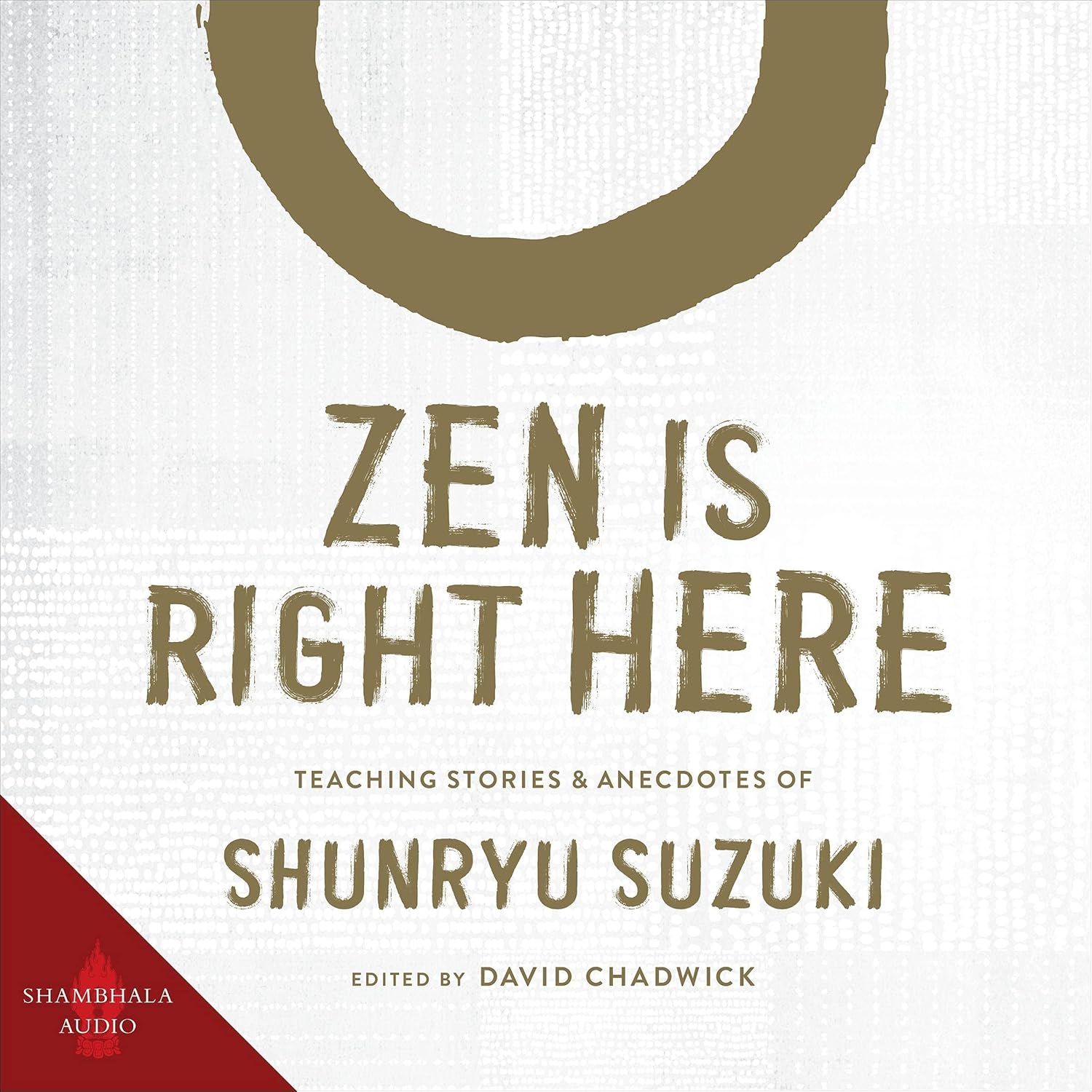 Teaching Stories and Anecdotes of Shunryu Suzuki, Author of Zen Mind, Beginner's Mind