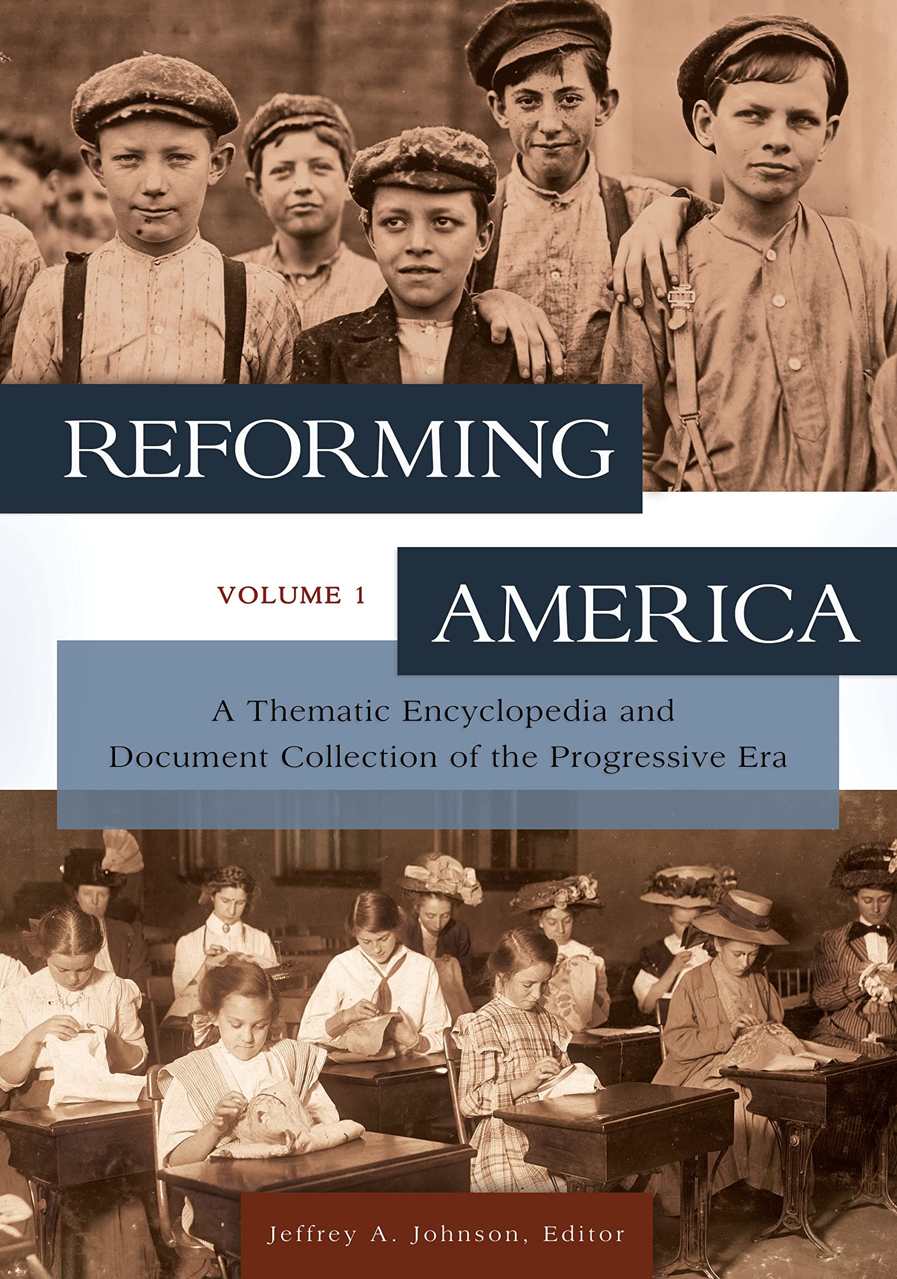 Reforming America [2 volumes]: A Thematic Encyclopedia and Document Collection of the Progressive Era