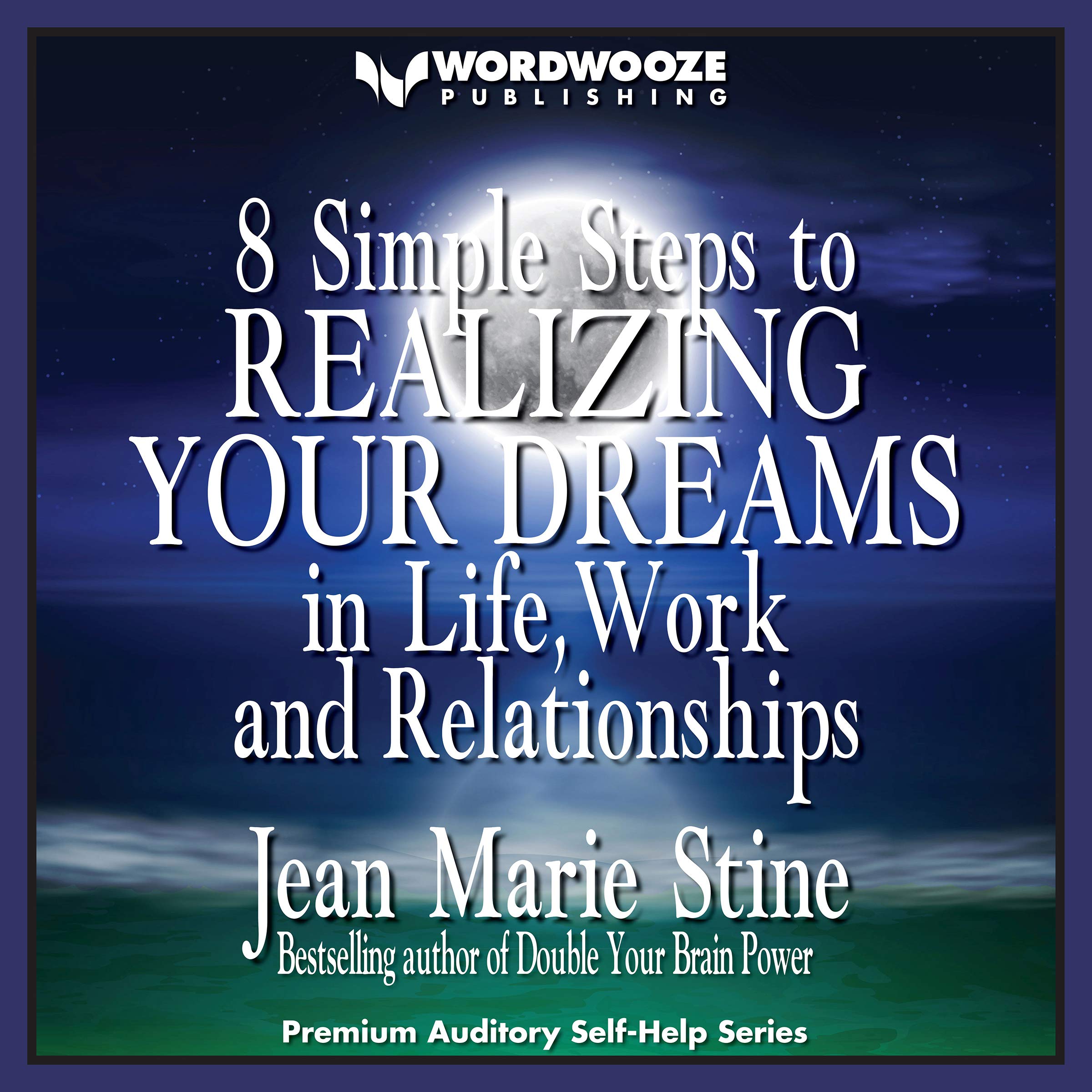 8 Simple Steps to Realizing Your Dreams: In Life, Work and Relationships