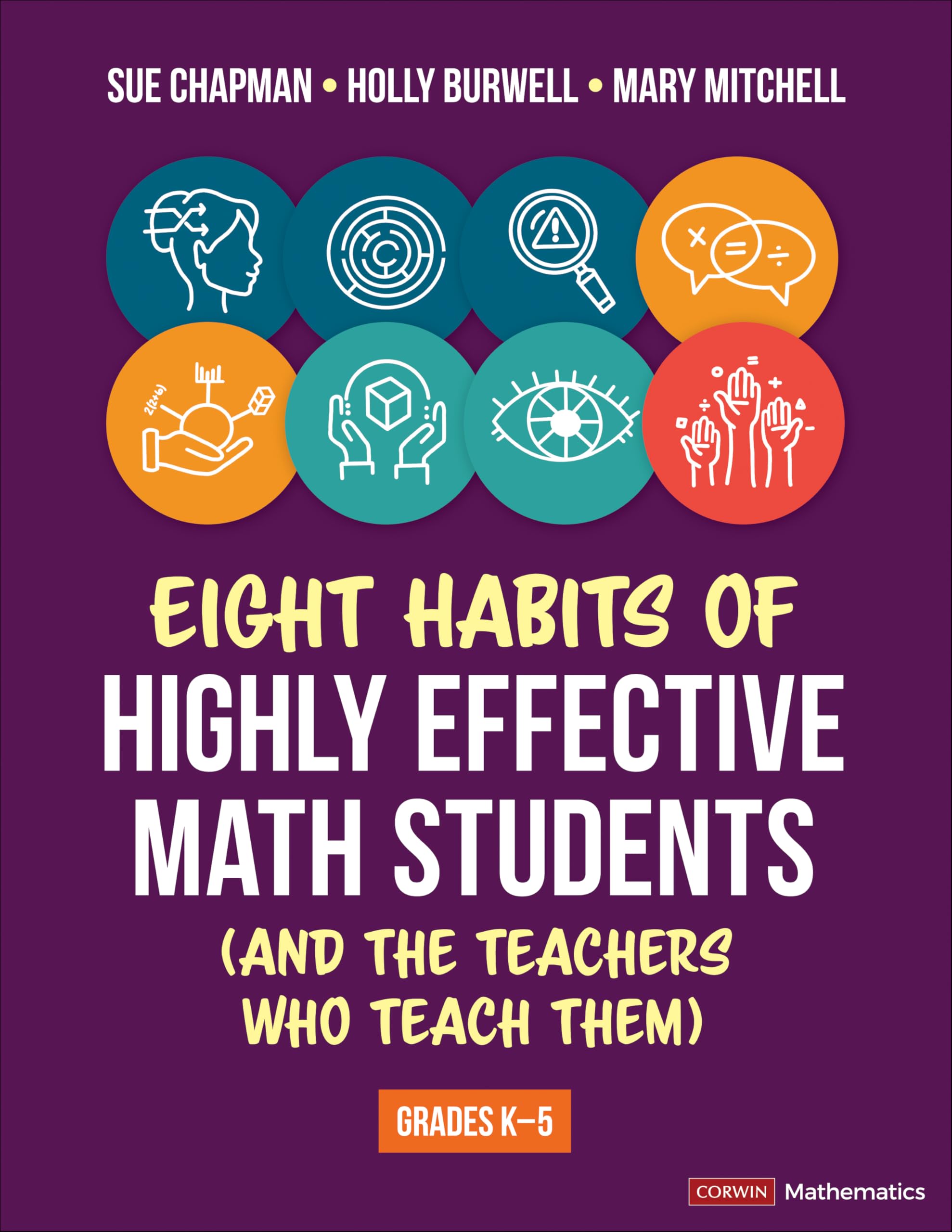 Eight Habits of Highly Effective Math Students (and the Teachers Who Teach Them): Grades K-5 (Corwin Mathematics Series)
