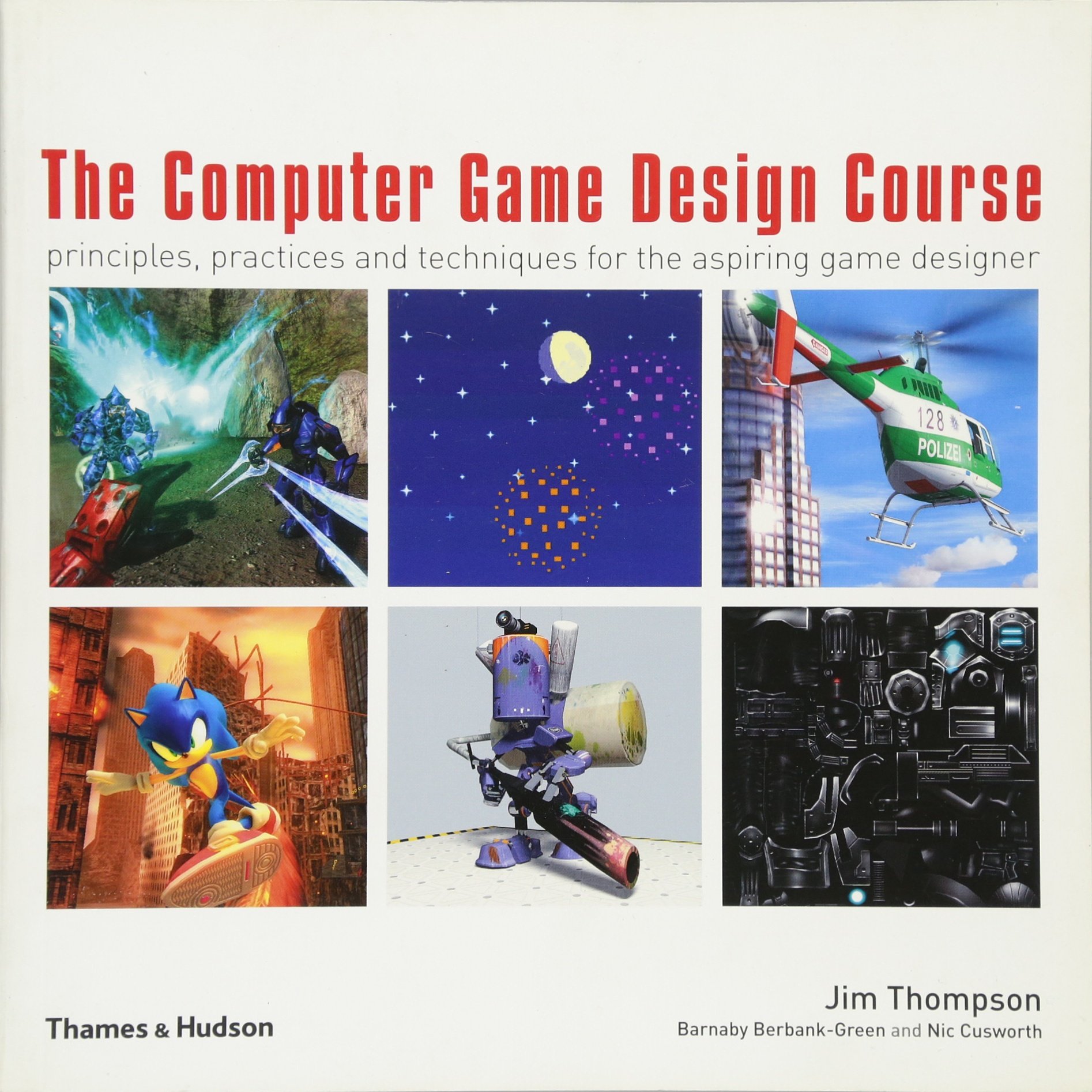The Computer Game Design Course: Principles, Practices and Techniques for  the Aspiring Game Designer: Amazon.co.uk: Jim Thompson, Barnaby  Berbank-Green: 9780500286586: Books