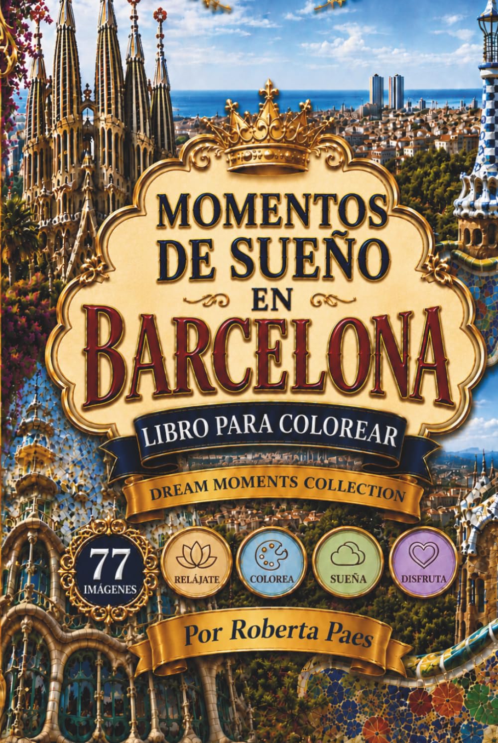 Momentos de Sueño en Barcelona - Libro para Colorear para Adultos: Monumentos emblemáticos, arquitectura modernista, paisajes urbanos y rincones con ... aliviar el estrés. (Dream Moments Collection)