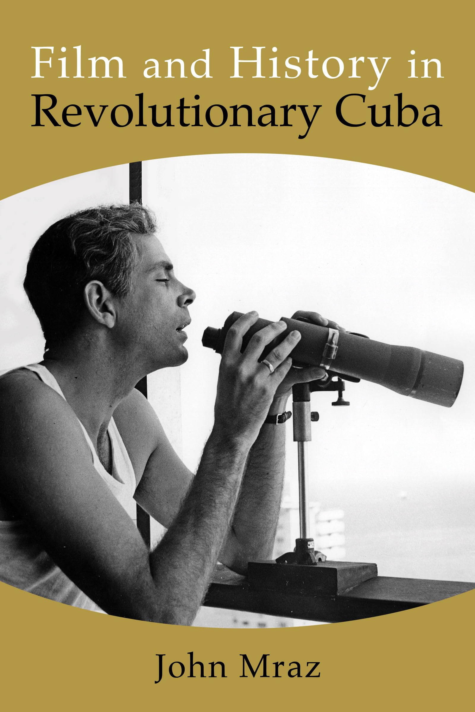 Film and History in Revolutionary Cuba (SUNY series in Latin American Cinema)
