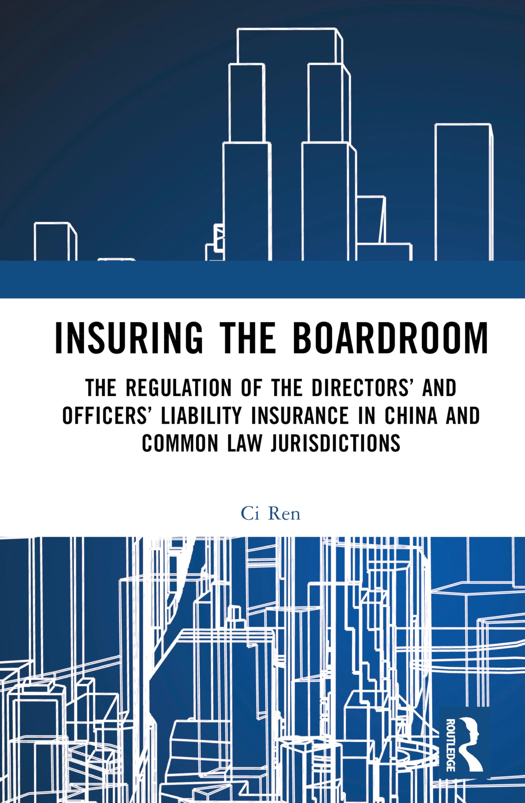 Insuring the Boardroom: The Regulation of the Directors’ and Officers’ Liability Insurance in China and Common Law Jurisdictions