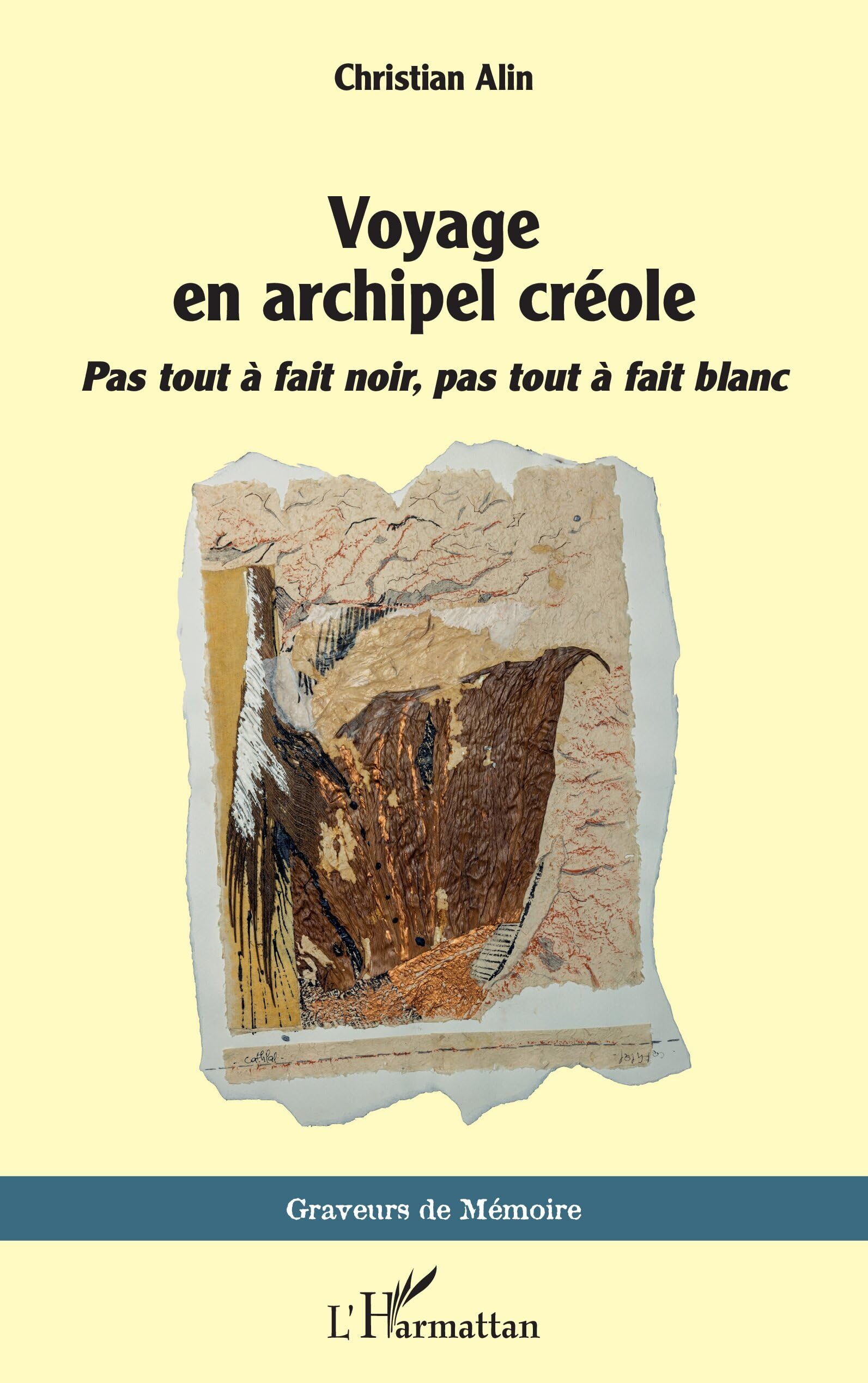 Voyage en archipel créole: Pas tout à fait noir, pas tout à fait blanc