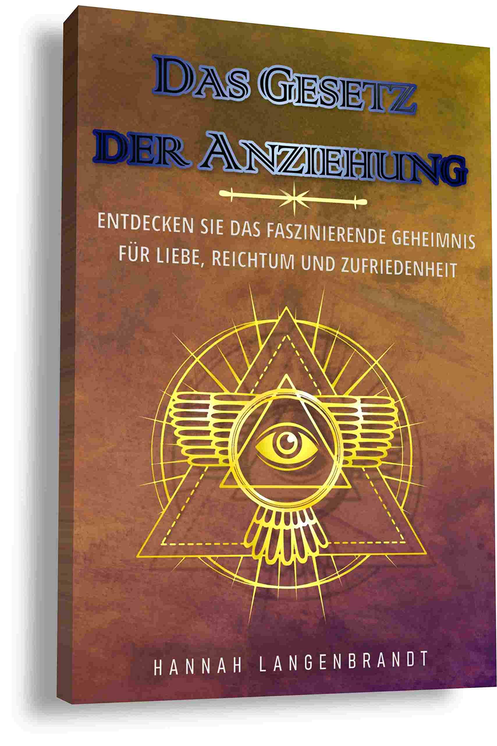 Das Gesetz der Anziehung: Entdecken Sie das faszinierende Geheimnis für Liebe, Reichtum und Zufriedenheit (German Edition)
