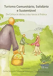 Turismo Comunitário, Solidário E Sustentável. Da Crítica Às Ideias E Das Ideias À Prática