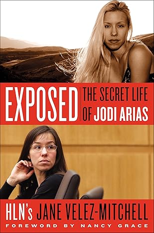 Exposed: The Secret Life of Jodi Arias: Velez-Mitchell, Jane