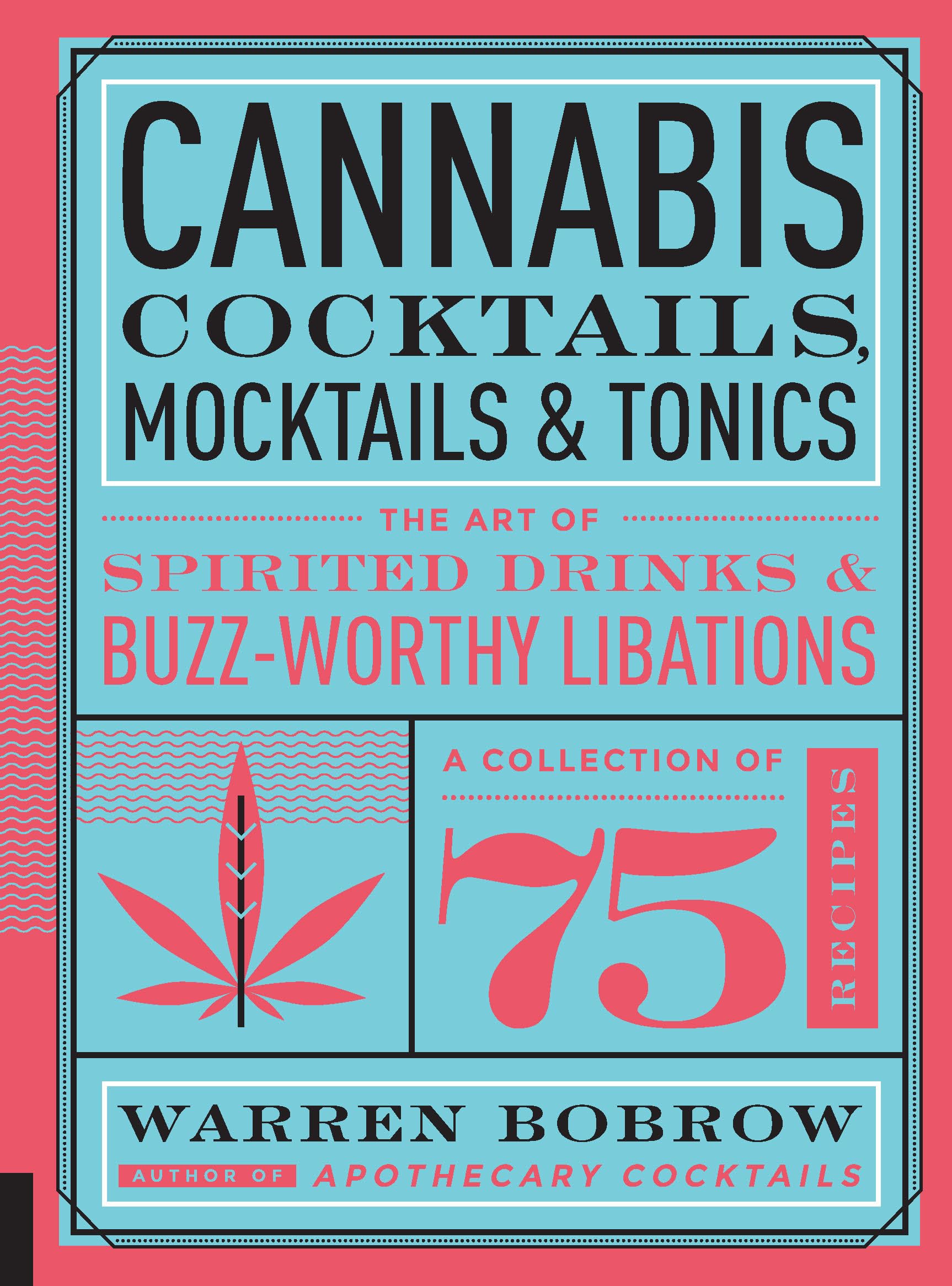 Cannabis Cocktails, Mocktails & Tonics: The Art of Spirited Drinks and Buzz-Worthy Libations