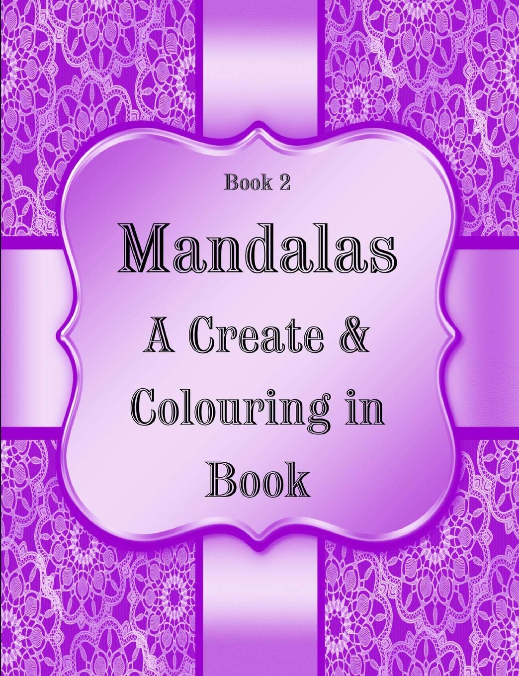 Book 2: Mandalas - A Create & Colouring in Book: 124 pages, 7.44" x 9.69" (Mandala Create & Colour in Books)