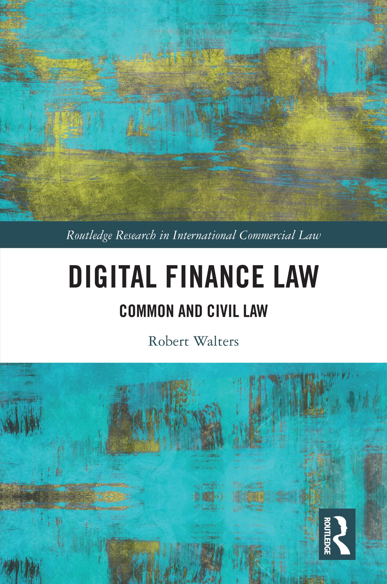 Digital Finance Law: Common and Civil Law (Routledge Research in International Commercial Law)