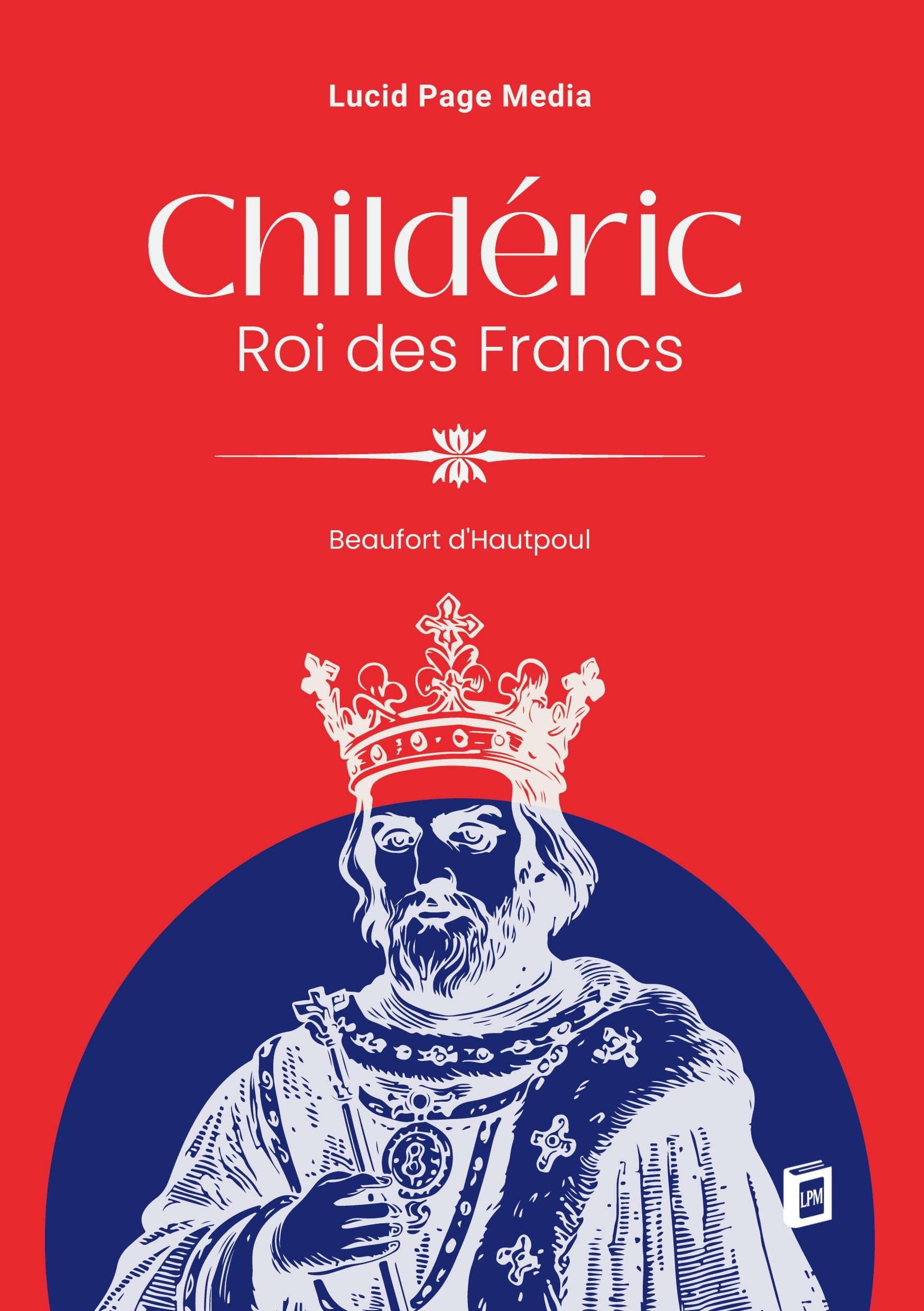 Childéric, Roi des Francs, (tome second)
