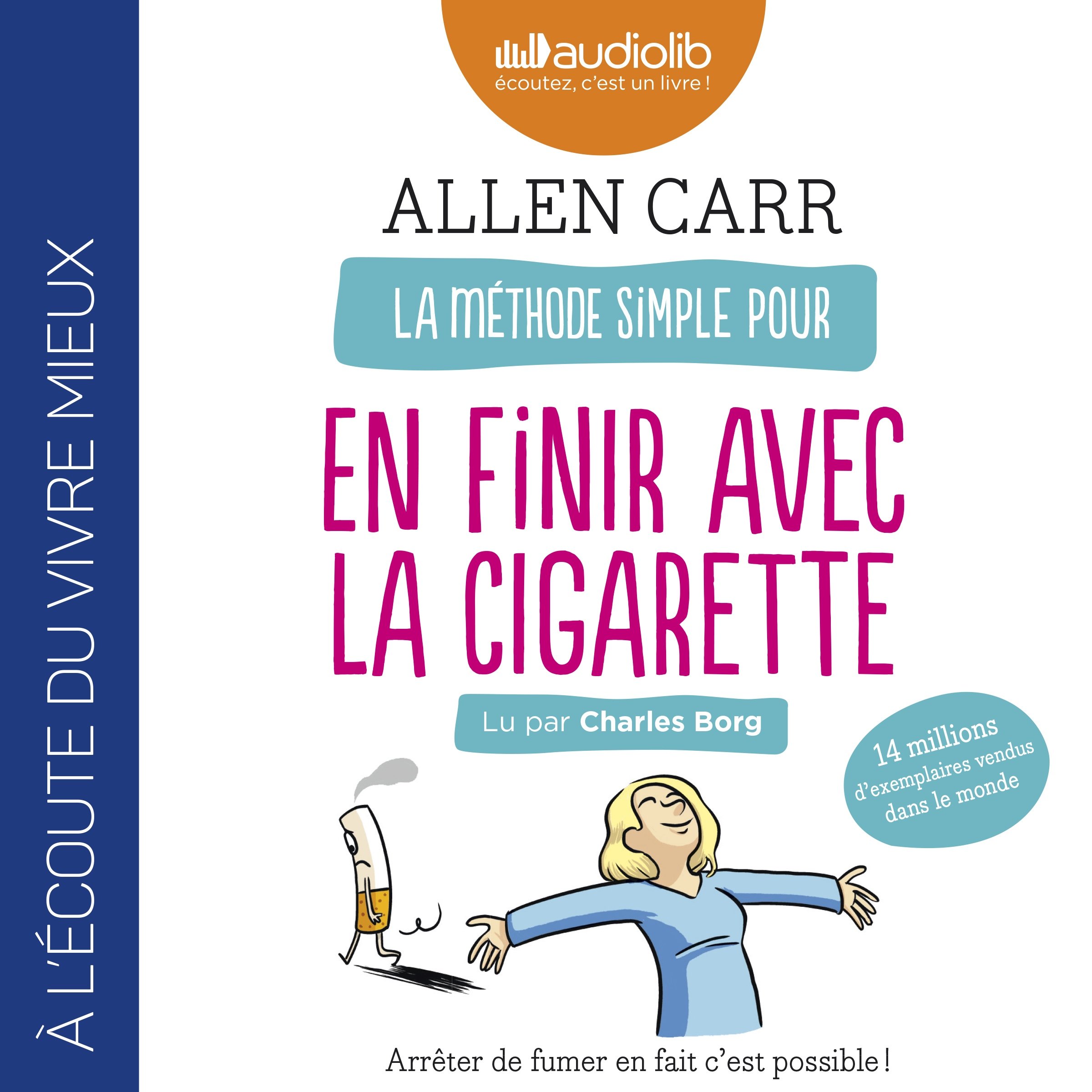 La Méthode simple pour en finir avec la cigarette. Arrêter de fumer en fait c'est possible !