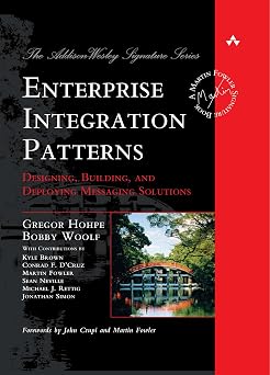 Enterprise Integration Patterns Designing, Building, and Deploying Messaging Solutions Addison-Wesley Signature Series Fowler