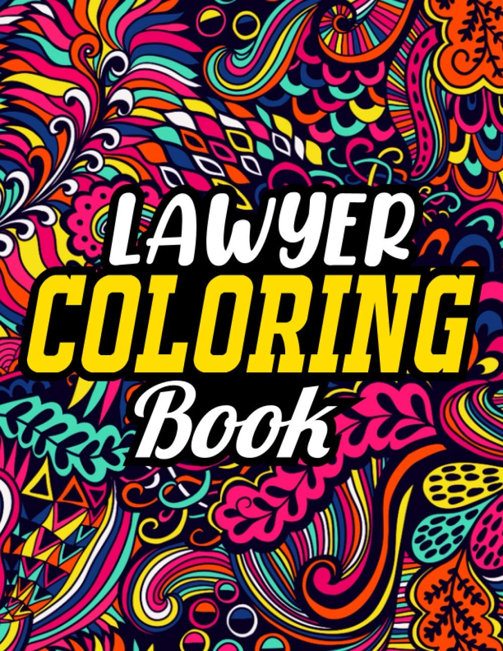 Lawyer Coloring Book: How Lawyer Swear Coloring Book Filled with Funny Lawyer Sayings, Lawyer Gifts for Office