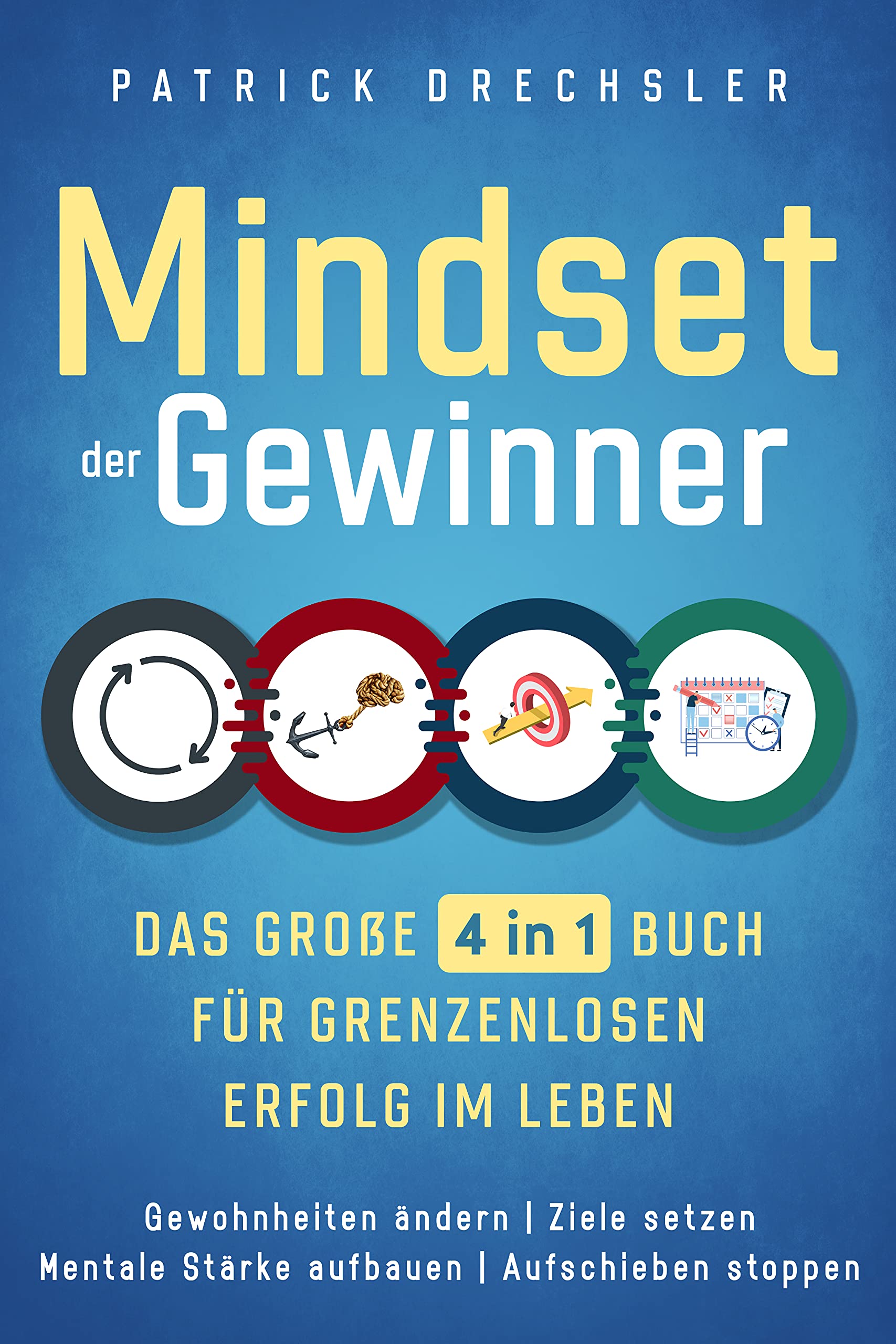 Mindset der Gewinner - Das große 4 in 1 Buch für grenzenlosen Erfolg im Leben: Gewohnheiten ändern | Ziele setzen | Mentale Stärke aufbauen | Aufschieben stoppen