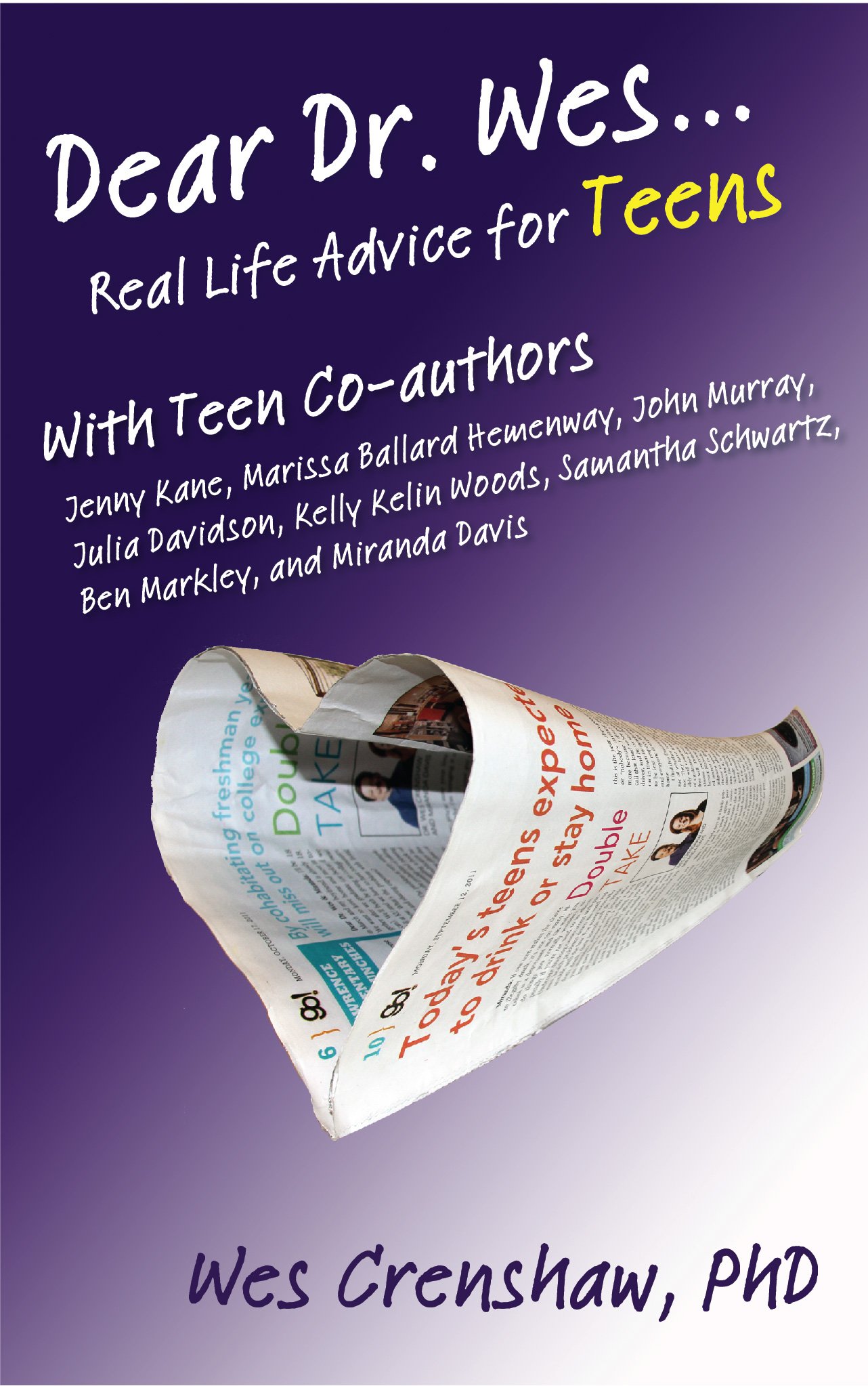 Dear Dr. Wes: Real Life Advice for Teens (Dear Dr. Wes: Real Life Advice for Parents and Teens Book 2)