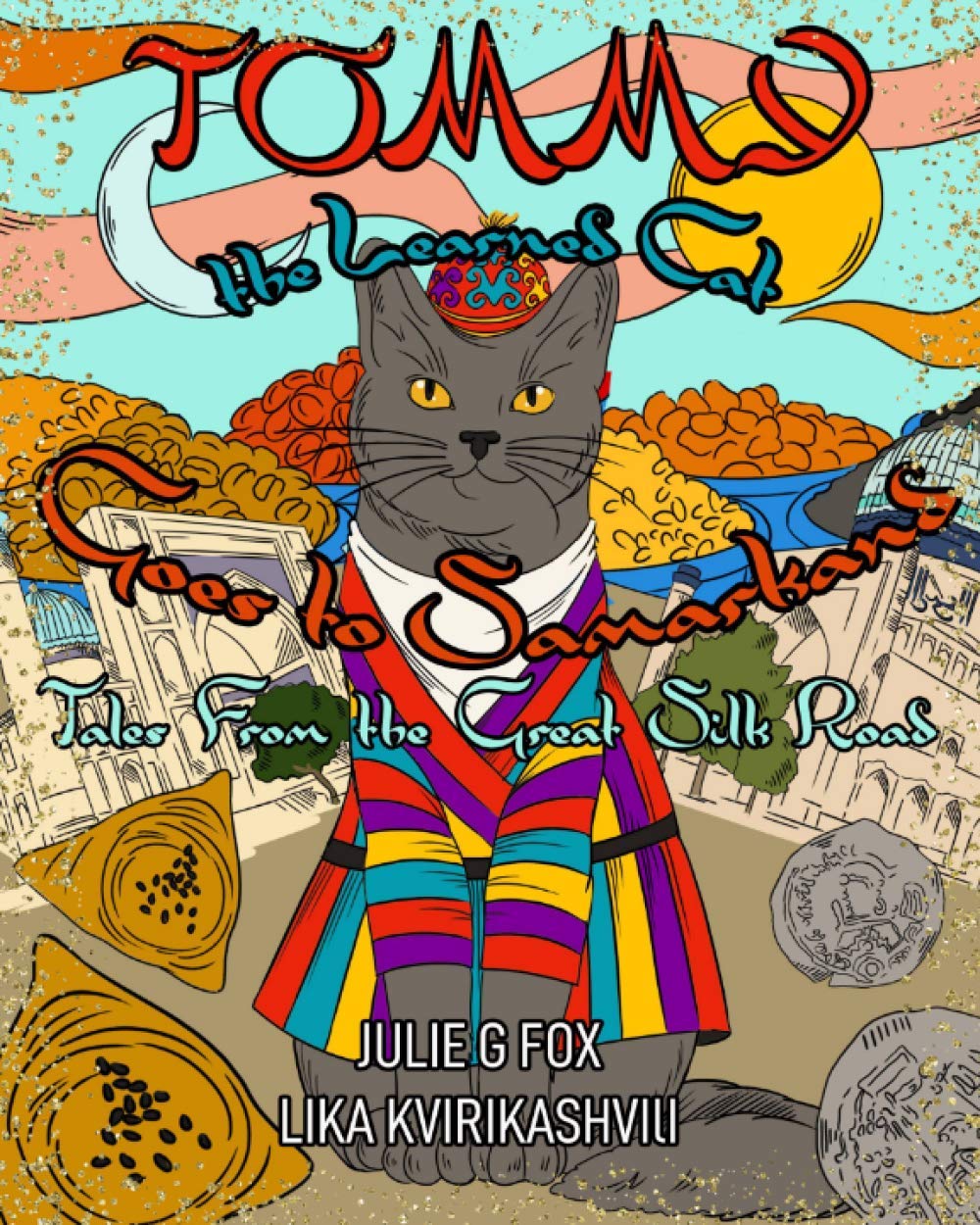 Tommy the Learned Cat Goes to Samarkand: Tales from the Great Silk Road (Whiskers and Wanderlust: The Adventures of Tommy the Learned Cat)