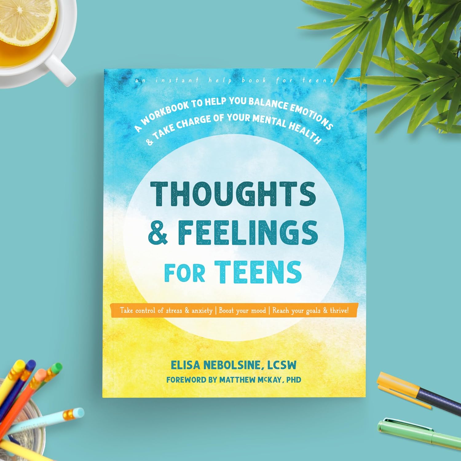 Thoughts and Feelings for Teens: A Workbook to Help You Balance Emotions and Take Charge of Your Mental Health (Instant Help Solutions)
