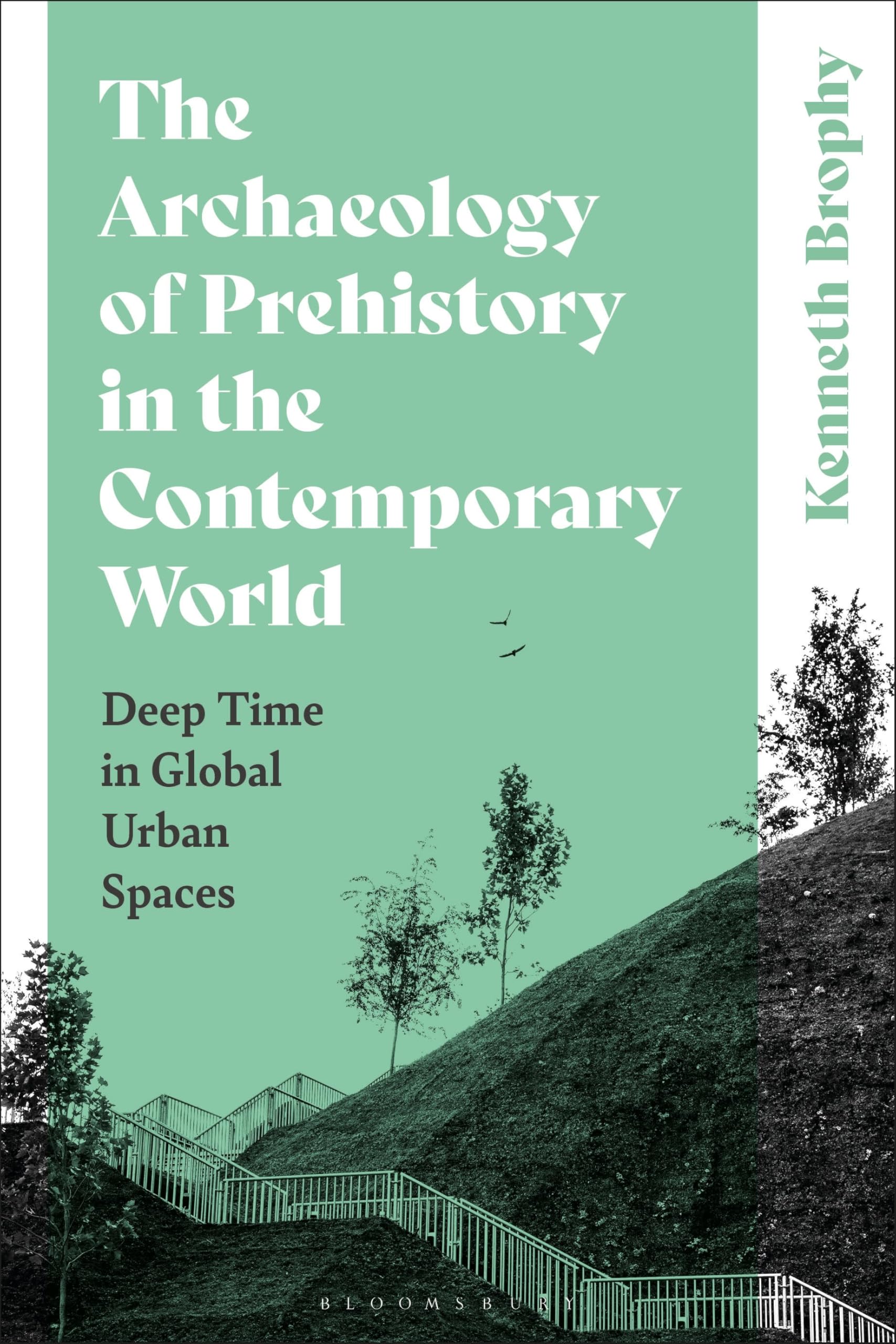 The Archaeology of Prehistory in the Contemporary World: Deep Time in Global Urban Spaces