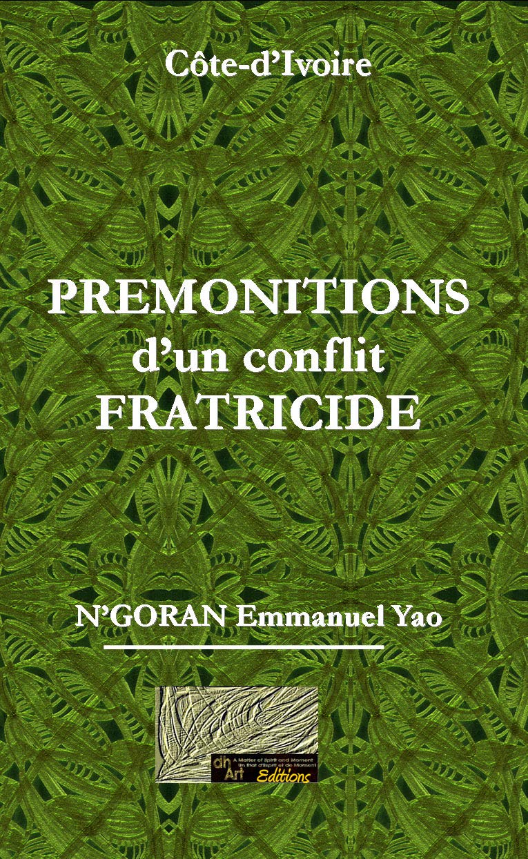 Premonitions d'un Conflit Fratricide: Ma part de VERITE pour la PAIX (French Edition)