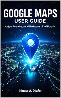 GOOGLE MAPS USER GUIDE