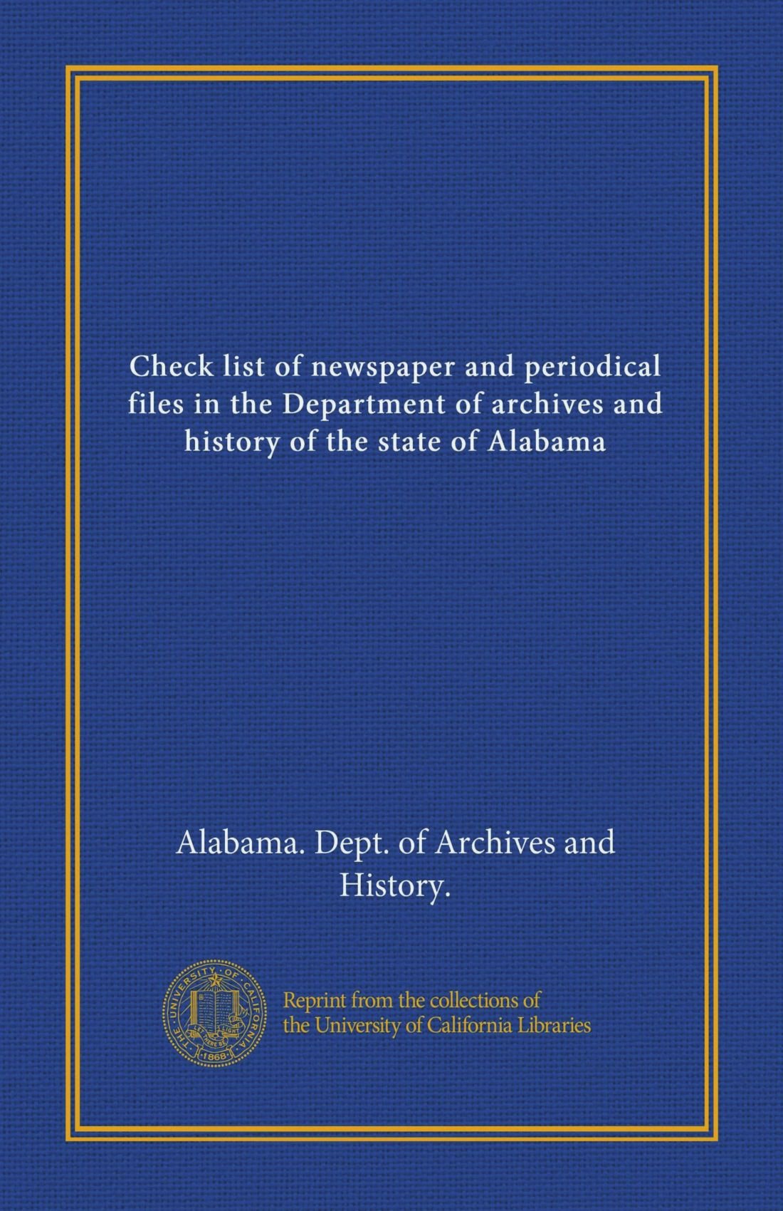 Check list of newspaper and periodical files in the Department of archives and history of the state of Alabama
