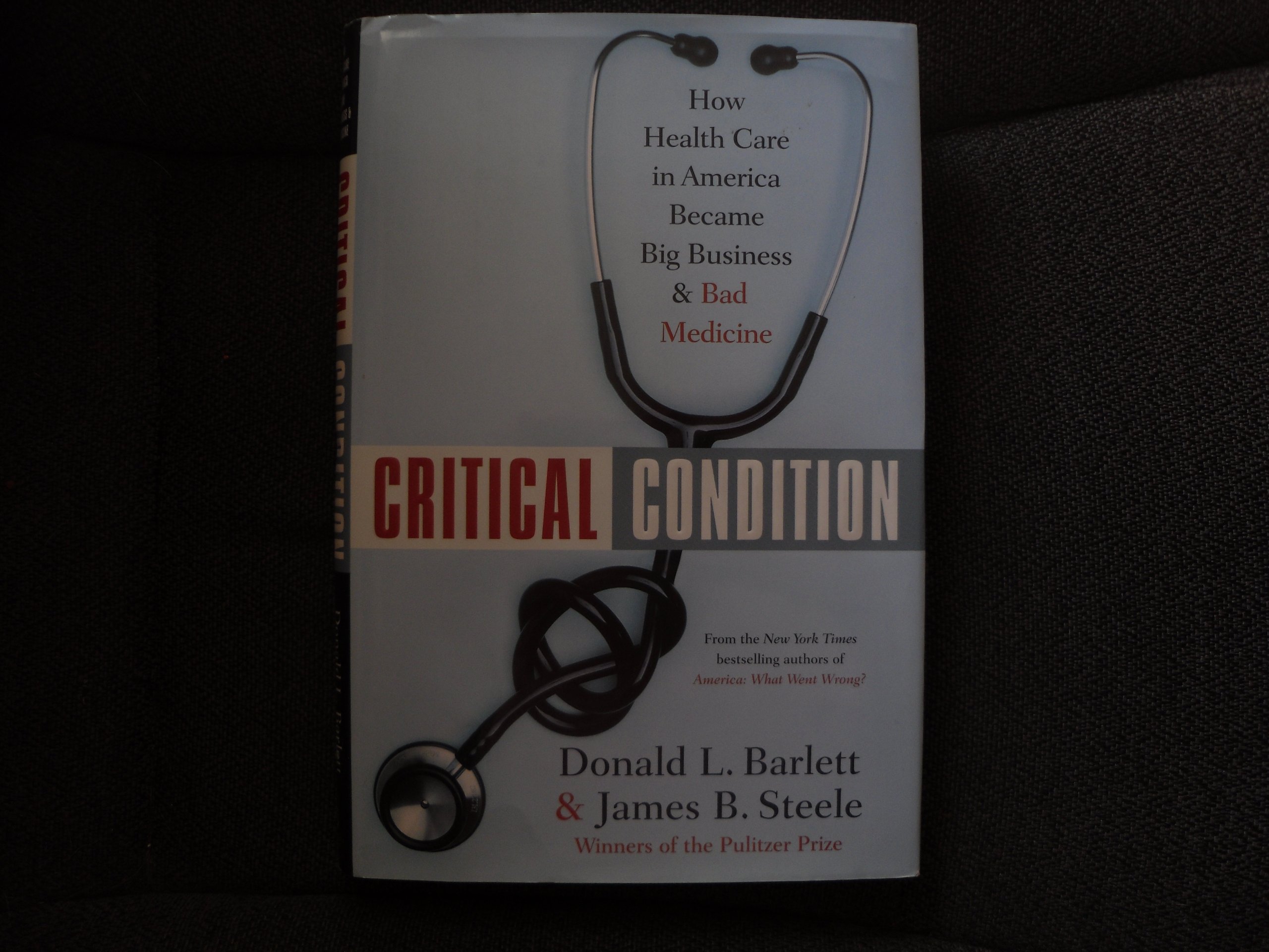 Critical Condition: How Health Care in America Became Big Business--and Bad Medicine