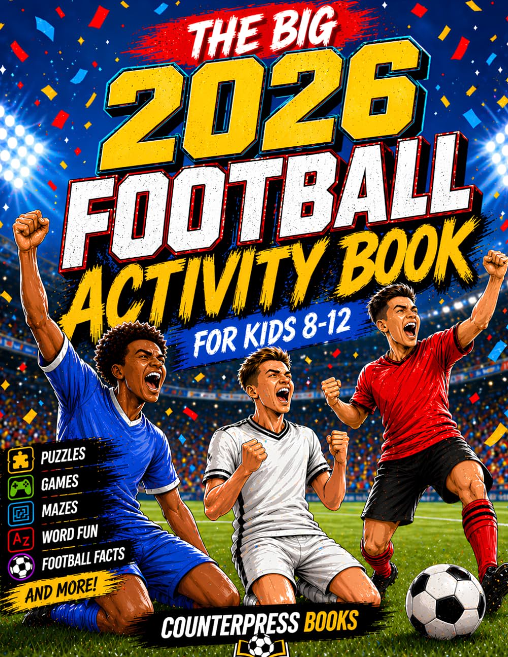 The Big Football Activity Book For Kids 6-12: 100+ Fun Colouring Pages, Word Search, Maze, Facts, Quiz, Crossword and More