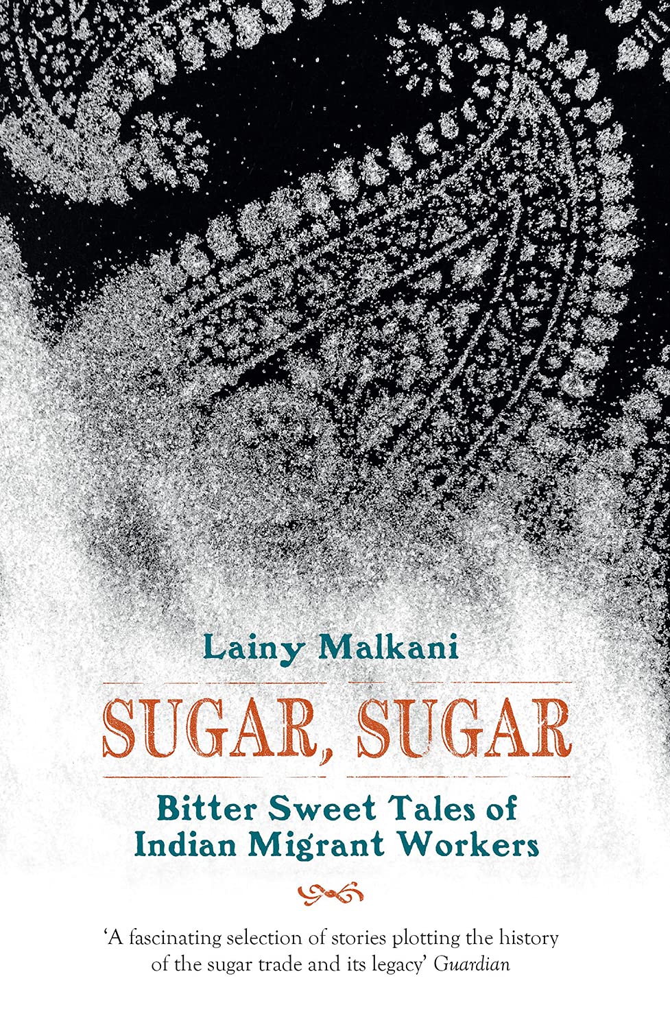 Sugar, Sugar Bittersweet Tales of Indian: Bitter Sweet Tales of Indian Migrant Workers