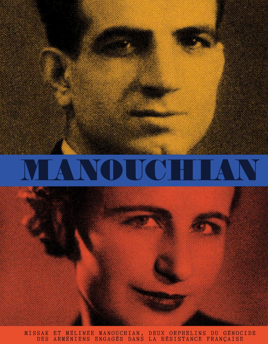 Manouchian: Missak et Mélinée Manouchian, deux orphelins du génocide des arméniens engagés dans la Résistance française