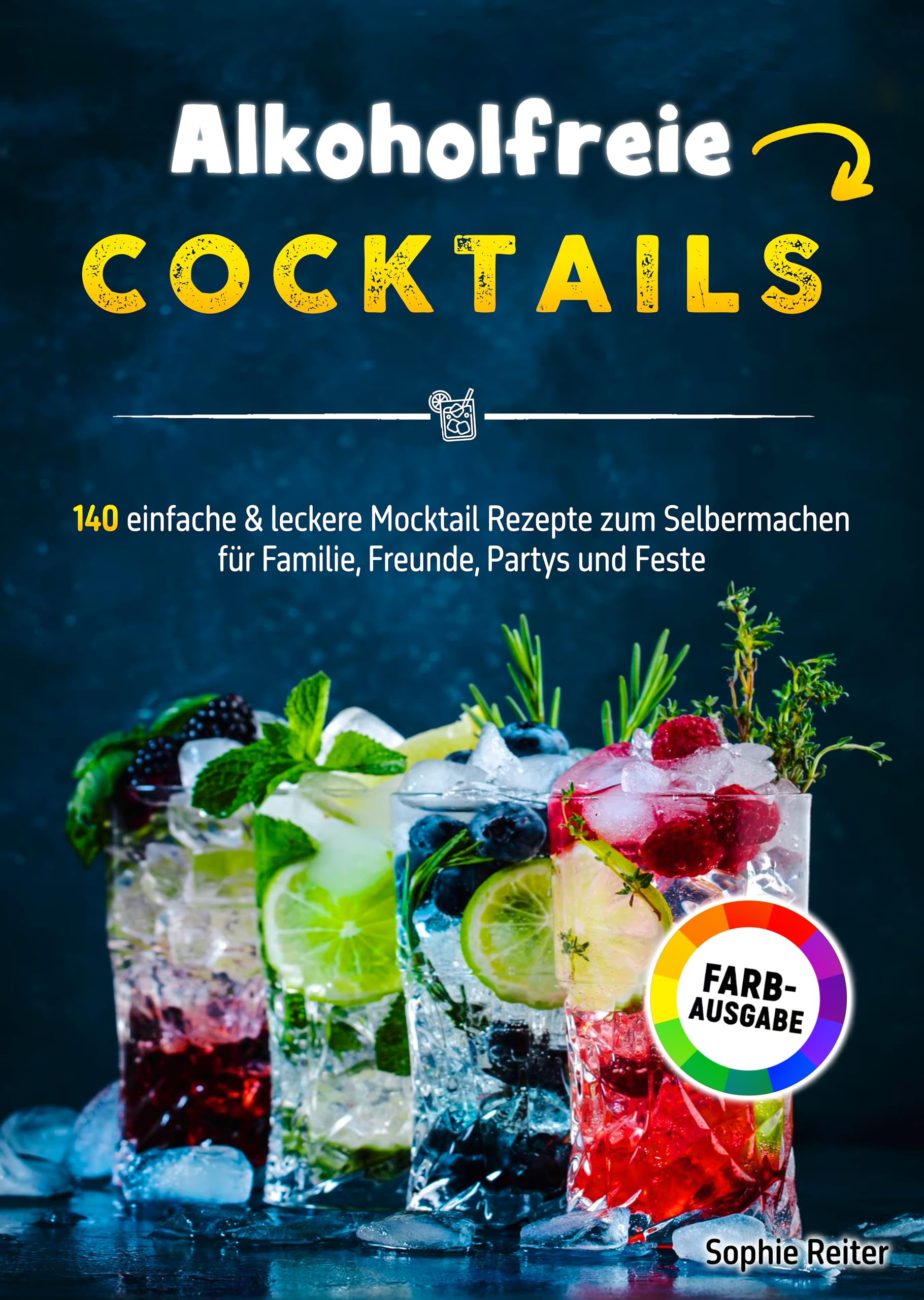 Alkoholfreie Cocktails: 140 einfache & leckere Mocktail Rezepte zum Selbermachen für Familie, Freunde, Partys und Feste